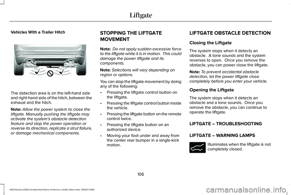LINCOLN NAUTILUS 2023 Owners Manual Vehicles With a Trailer Hitch
The detection area is on the left-hand sideand right-hand side of the hitch, between theexhaust and the hitch.
Note:Allow the power system to close theliftgate. Manually LINCOLN NAUTILUS 2023 Owners Manual Vehicles With a Trailer Hitch
The detection area is on the left-hand sideand right-hand side of the hitch, between theexhaust and the hitch.
Note:Allow the power system to close theliftgate. Manually