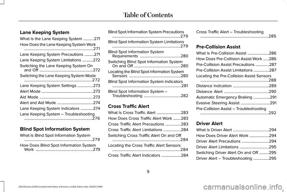LINCOLN NAUTILUS 2023 Owners Manual Lane Keeping System
What Is the Lane Keeping System...........271
How Does the Lane Keeping System Work.......................................................................271
Lane Keeping System Pr LINCOLN NAUTILUS 2023 Owners Manual Lane Keeping System
What Is the Lane Keeping System...........271
How Does the Lane Keeping System Work.......................................................................271
Lane Keeping System Pr