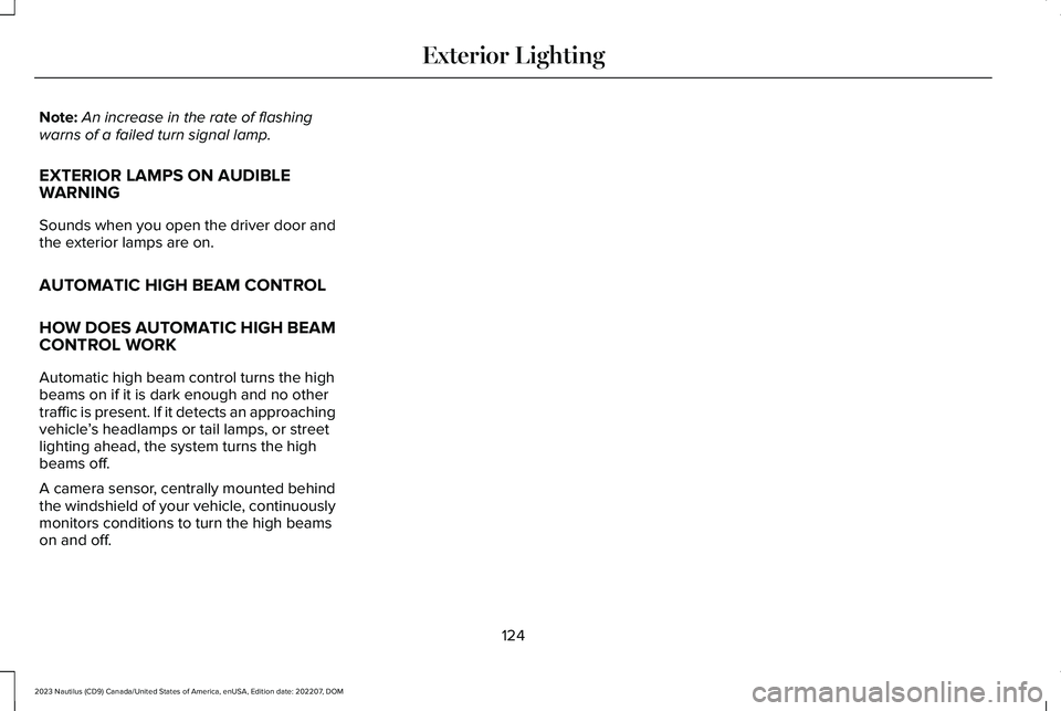 LINCOLN NAUTILUS 2023 Owners Manual Note:An increase in the rate of flashingwarns of a failed turn signal lamp.
EXTERIOR LAMPS ON AUDIBLEWARNING
Sounds when you open the driver door andthe exterior lamps are on.
AUTOMATIC HIGH BEAM CONT LINCOLN NAUTILUS 2023 Owners Manual Note:An increase in the rate of flashingwarns of a failed turn signal lamp.
EXTERIOR LAMPS ON AUDIBLEWARNING
Sounds when you open the driver door andthe exterior lamps are on.
AUTOMATIC HIGH BEAM CONT