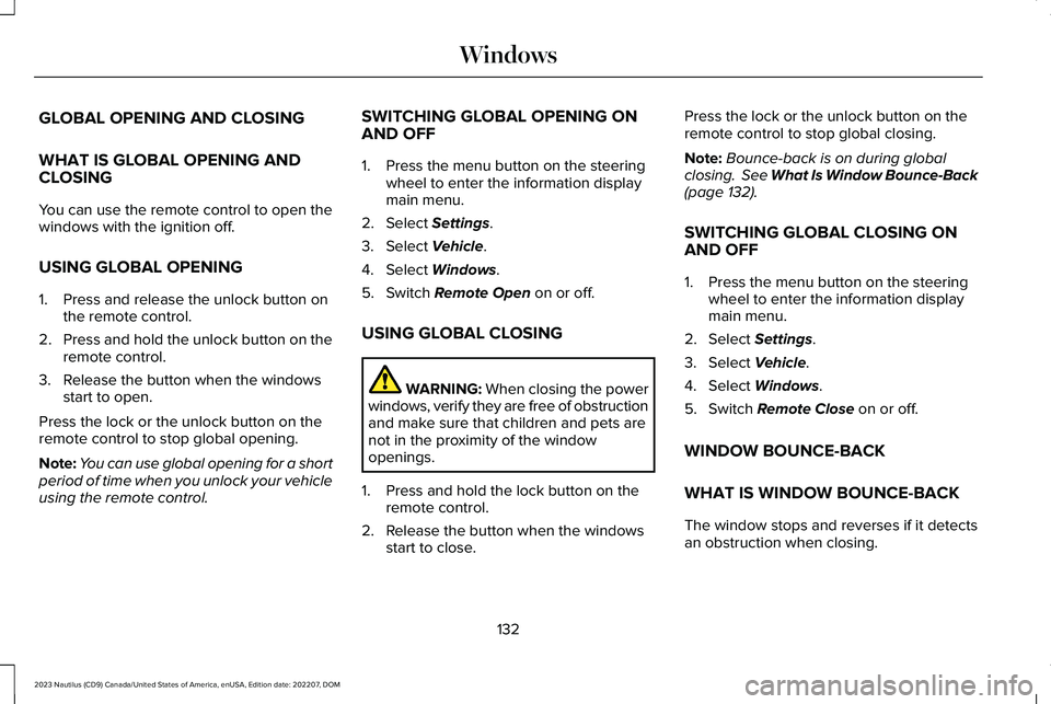 LINCOLN NAUTILUS 2023 Owners Manual GLOBAL OPENING AND CLOSING
WHAT IS GLOBAL OPENING ANDCLOSING
You can use the remote control to open thewindows with the ignition off.
USING GLOBAL OPENING
1.Press and release the unlock button onthe r LINCOLN NAUTILUS 2023 Owners Manual GLOBAL OPENING AND CLOSING
WHAT IS GLOBAL OPENING ANDCLOSING
You can use the remote control to open thewindows with the ignition off.
USING GLOBAL OPENING
1.Press and release the unlock button onthe r