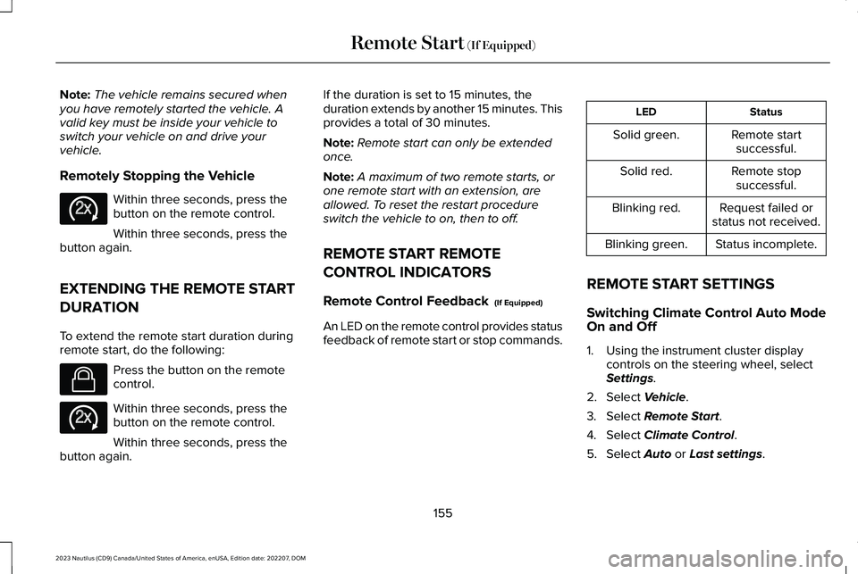 LINCOLN NAUTILUS 2023 Owners Manual Note:The vehicle remains secured whenyou have remotely started the vehicle. Avalid key must be inside your vehicle toswitch your vehicle on and drive yourvehicle.
Remotely Stopping the Vehicle
Within LINCOLN NAUTILUS 2023 Owners Manual Note:The vehicle remains secured whenyou have remotely started the vehicle. Avalid key must be inside your vehicle toswitch your vehicle on and drive yourvehicle.
Remotely Stopping the Vehicle
Within