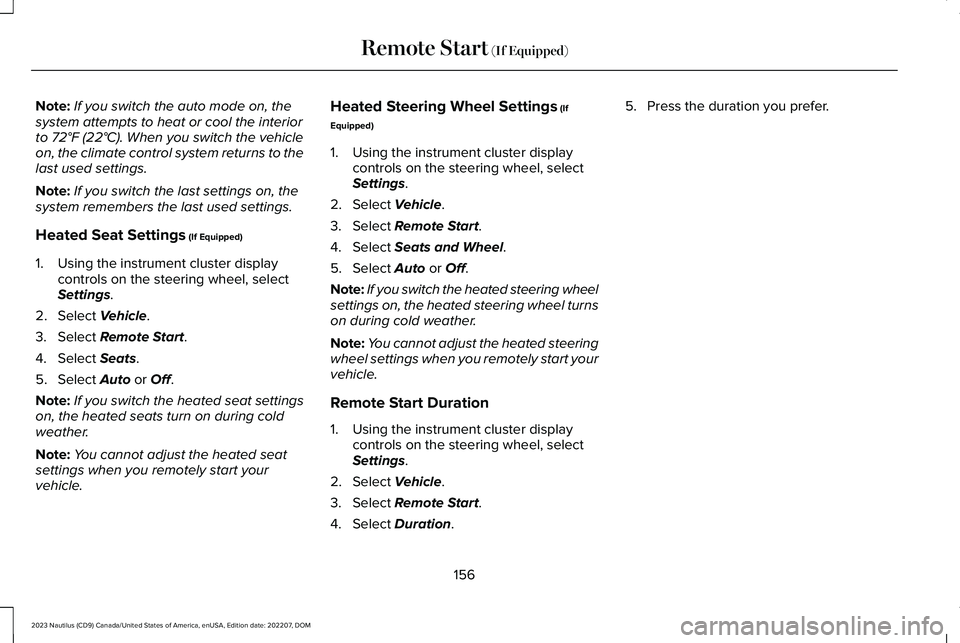LINCOLN NAUTILUS 2023 Owners Manual Note:If you switch the auto mode on, thesystem attempts to heat or cool the interiorto 72°F (22°C). When you switch the vehicleon, the climate control system returns to thelast used settings.
Note:I LINCOLN NAUTILUS 2023 Owners Manual Note:If you switch the auto mode on, thesystem attempts to heat or cool the interiorto 72°F (22°C). When you switch the vehicleon, the climate control system returns to thelast used settings.
Note:I