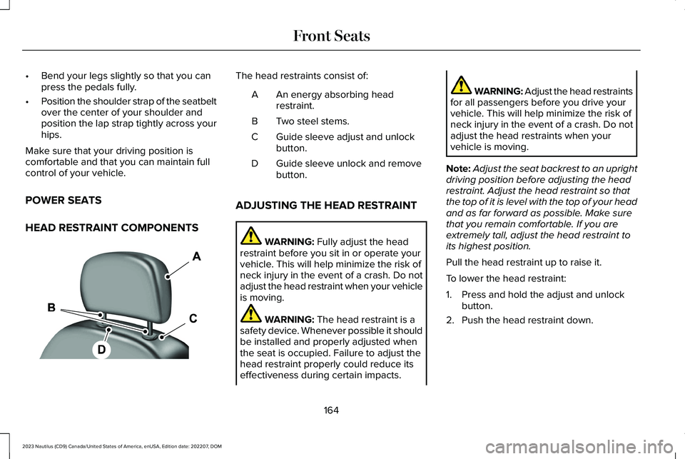 LINCOLN NAUTILUS 2023 Owners Manual •Bend your legs slightly so that you canpress the pedals fully.
•Position the shoulder strap of the seatbeltover the center of your shoulder andposition the lap strap tightly across yourhips.
Make LINCOLN NAUTILUS 2023 Owners Manual •Bend your legs slightly so that you canpress the pedals fully.
•Position the shoulder strap of the seatbeltover the center of your shoulder andposition the lap strap tightly across yourhips.
Make