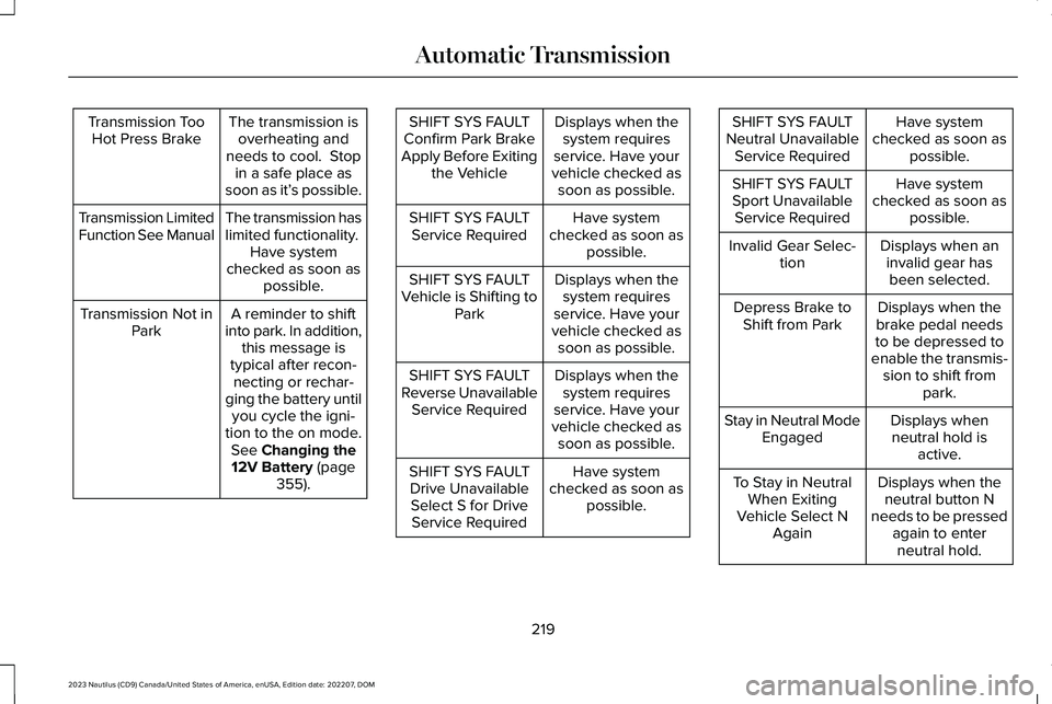 LINCOLN NAUTILUS 2023 Service Manual The transmission isoverheating andneeds to cool. Stopin a safe place assoon as it’s possible.
Transmission TooHot Press Brake
The transmission haslimited functionality. Have systemchecked as soon a LINCOLN NAUTILUS 2023 Service Manual The transmission isoverheating andneeds to cool. Stopin a safe place assoon as it’s possible.
Transmission TooHot Press Brake
The transmission haslimited functionality. Have systemchecked as soon a