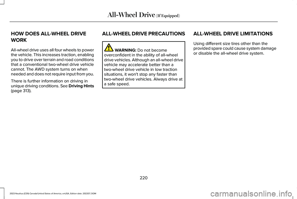 LINCOLN NAUTILUS 2023 Owners Manual HOW DOES ALL-WHEEL DRIVE
WORK
All-wheel drive uses all four wheels to powerthe vehicle. This increases traction, enablingyou to drive over terrain and road conditionsthat a conventional two-wheel driv LINCOLN NAUTILUS 2023 Owners Manual HOW DOES ALL-WHEEL DRIVE
WORK
All-wheel drive uses all four wheels to powerthe vehicle. This increases traction, enablingyou to drive over terrain and road conditionsthat a conventional two-wheel driv