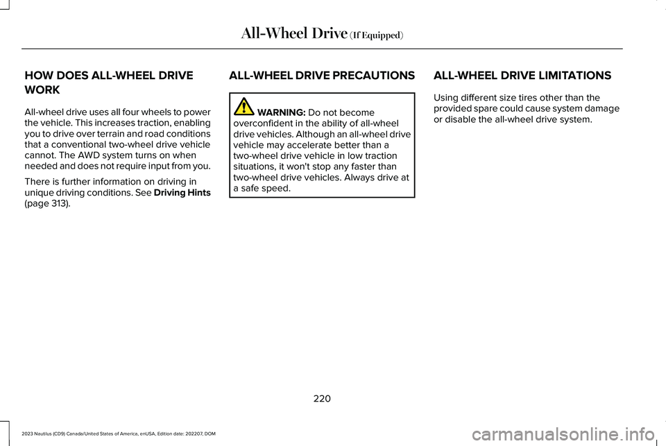 LINCOLN NAUTILUS 2023  Owners Manual HOW DOES ALL-WHEEL DRIVE
WORK
All-wheel drive uses all four wheels to powerthe vehicle. This increases traction, enablingyou to drive over terrain and road conditionsthat a conventional two-wheel driv