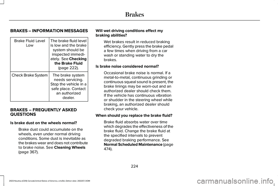 LINCOLN NAUTILUS 2023 Owners Manual BRAKES – INFORMATION MESSAGES
The brake fluid levelis low and the brakesystem should beinspected immedi-ately. See Checkingthe Brake Fluid(page 222).
Brake Fluid LevelLow
The brake systemneeds serv LINCOLN NAUTILUS 2023 Owners Manual BRAKES – INFORMATION MESSAGES
The brake fluid levelis low and the brakesystem should beinspected immedi-ately. See Checkingthe Brake Fluid(page 222).
Brake Fluid LevelLow
The brake systemneeds serv