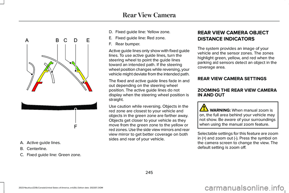 LINCOLN NAUTILUS 2023 Owners Manual A.Active guide lines.
B.Centerline.
C.Fixed guide line: Green zone.
D.Fixed guide line: Yellow zone.
E.Fixed guide line: Red zone.
F.Rear bumper.
Active guide lines only show with fixed guidelines. To LINCOLN NAUTILUS 2023 Owners Manual A.Active guide lines.
B.Centerline.
C.Fixed guide line: Green zone.
D.Fixed guide line: Yellow zone.
E.Fixed guide line: Red zone.
F.Rear bumper.
Active guide lines only show with fixed guidelines. To