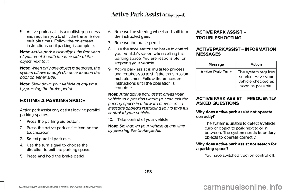 LINCOLN NAUTILUS 2023 Owners Manual 9.Active park assist is a multistep processand requires you to shift the transmissionmultiple times. Follow the on-screeninstructions until parking is complete.
Note:Active park assist aligns the fron LINCOLN NAUTILUS 2023 Owners Manual 9.Active park assist is a multistep processand requires you to shift the transmissionmultiple times. Follow the on-screeninstructions until parking is complete.
Note:Active park assist aligns the fron