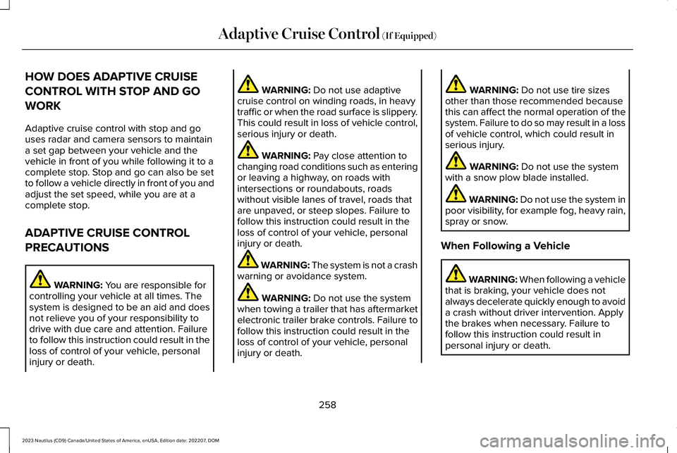 LINCOLN NAUTILUS 2023 Owners Manual HOW DOES ADAPTIVE CRUISE
CONTROL WITH STOP AND GO
WORK
Adaptive cruise control with stop and gouses radar and camera sensors to maintaina set gap between your vehicle and thevehicle in front of you wh LINCOLN NAUTILUS 2023 Owners Manual HOW DOES ADAPTIVE CRUISE
CONTROL WITH STOP AND GO
WORK
Adaptive cruise control with stop and gouses radar and camera sensors to maintaina set gap between your vehicle and thevehicle in front of you wh