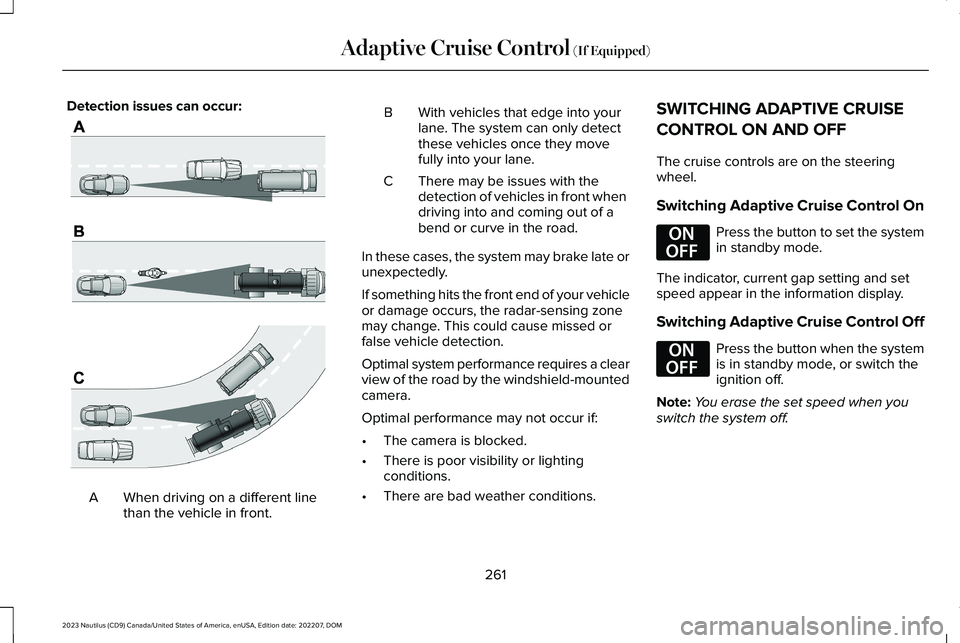 LINCOLN NAUTILUS 2023 Owners Manual Detection issues can occur:
When driving on a different linethan the vehicle in front.A
BWith vehicles that edge into yourlane. The system can only detectthese vehicles once they movefully into your l LINCOLN NAUTILUS 2023 Owners Manual Detection issues can occur:
When driving on a different linethan the vehicle in front.A
BWith vehicles that edge into yourlane. The system can only detectthese vehicles once they movefully into your l
