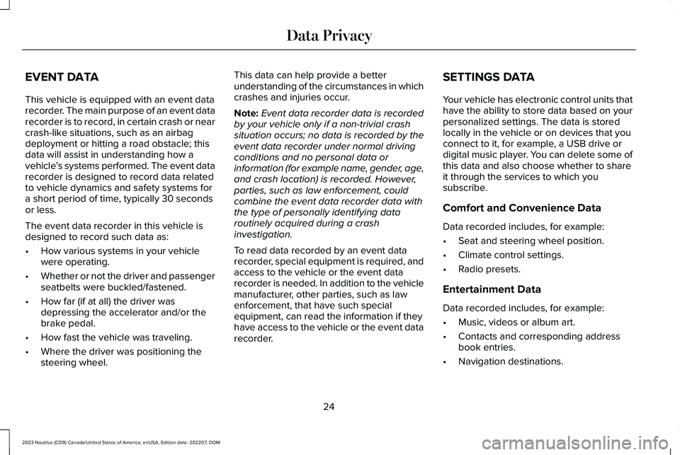 LINCOLN NAUTILUS 2023 Owners Manual EVENT DATA
This vehicle is equipped with an event datarecorder. The main purpose of an event datarecorder is to record, in certain crash or nearcrash-like situations, such as an airbagdeployment or hi LINCOLN NAUTILUS 2023 Owners Manual EVENT DATA
This vehicle is equipped with an event datarecorder. The main purpose of an event datarecorder is to record, in certain crash or nearcrash-like situations, such as an airbagdeployment or hi