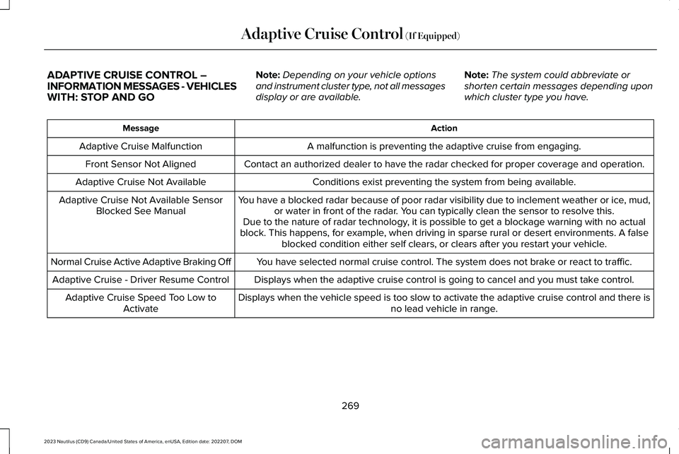LINCOLN NAUTILUS 2023 Owners Manual ADAPTIVE CRUISE CONTROL –INFORMATION MESSAGES - VEHICLESWITH: STOP AND GO
Note:Depending on your vehicle optionsand instrument cluster type, not all messagesdisplay or are available.
Note:The system LINCOLN NAUTILUS 2023 Owners Manual ADAPTIVE CRUISE CONTROL –INFORMATION MESSAGES - VEHICLESWITH: STOP AND GO
Note:Depending on your vehicle optionsand instrument cluster type, not all messagesdisplay or are available.
Note:The system
