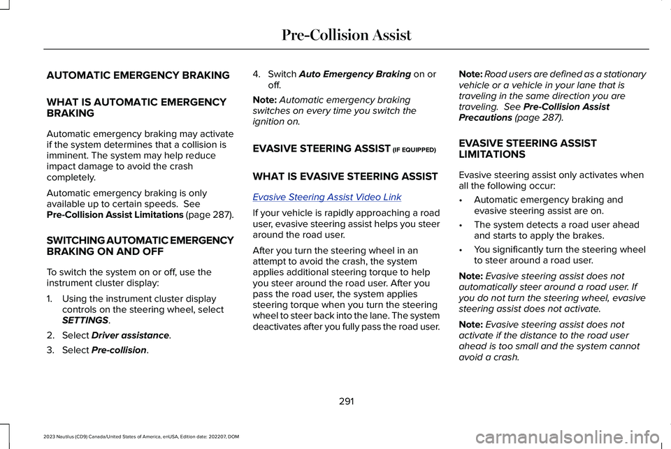 LINCOLN NAUTILUS 2023 Owners Manual AUTOMATIC EMERGENCY BRAKING
WHAT IS AUTOMATIC EMERGENCYBRAKING
Automatic emergency braking may activateif the system determines that a collision isimminent. The system may help reduceimpact damage to LINCOLN NAUTILUS 2023 Owners Manual AUTOMATIC EMERGENCY BRAKING
WHAT IS AUTOMATIC EMERGENCYBRAKING
Automatic emergency braking may activateif the system determines that a collision isimminent. The system may help reduceimpact damage to