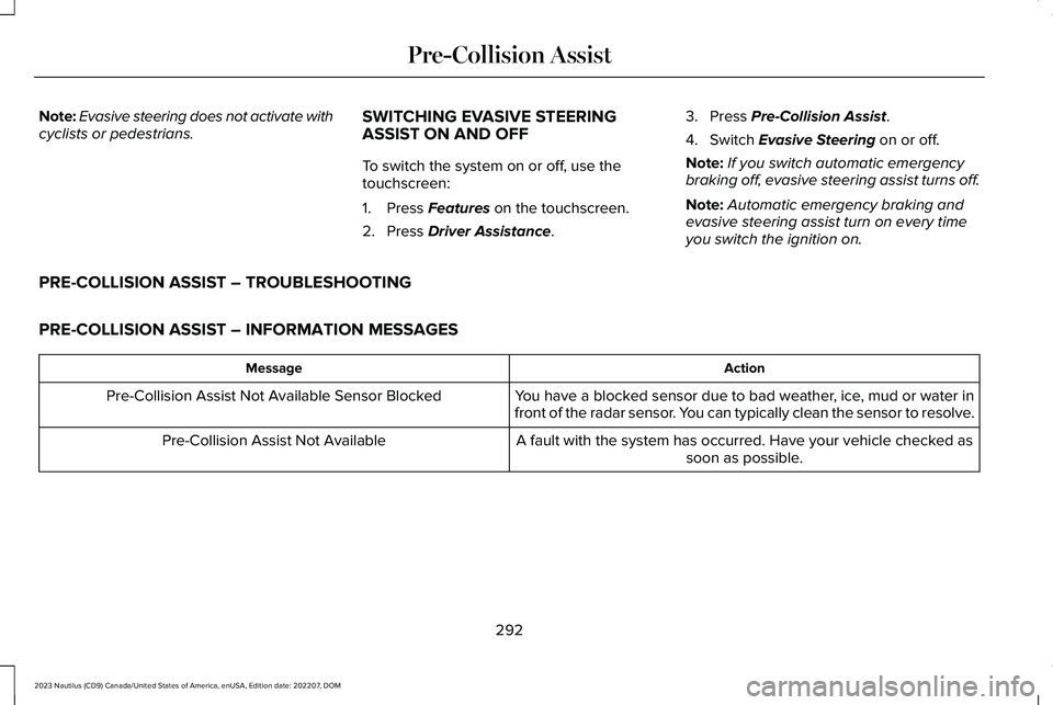 LINCOLN NAUTILUS 2023 Owners Manual Note:Evasive steering does not activate withcyclists or pedestrians.SWITCHING EVASIVE STEERINGASSIST ON AND OFF
To switch the system on or off, use thetouchscreen:
1.Press Features on the touchscreen. LINCOLN NAUTILUS 2023 Owners Manual Note:Evasive steering does not activate withcyclists or pedestrians.SWITCHING EVASIVE STEERINGASSIST ON AND OFF
To switch the system on or off, use thetouchscreen:
1.Press Features on the touchscreen.