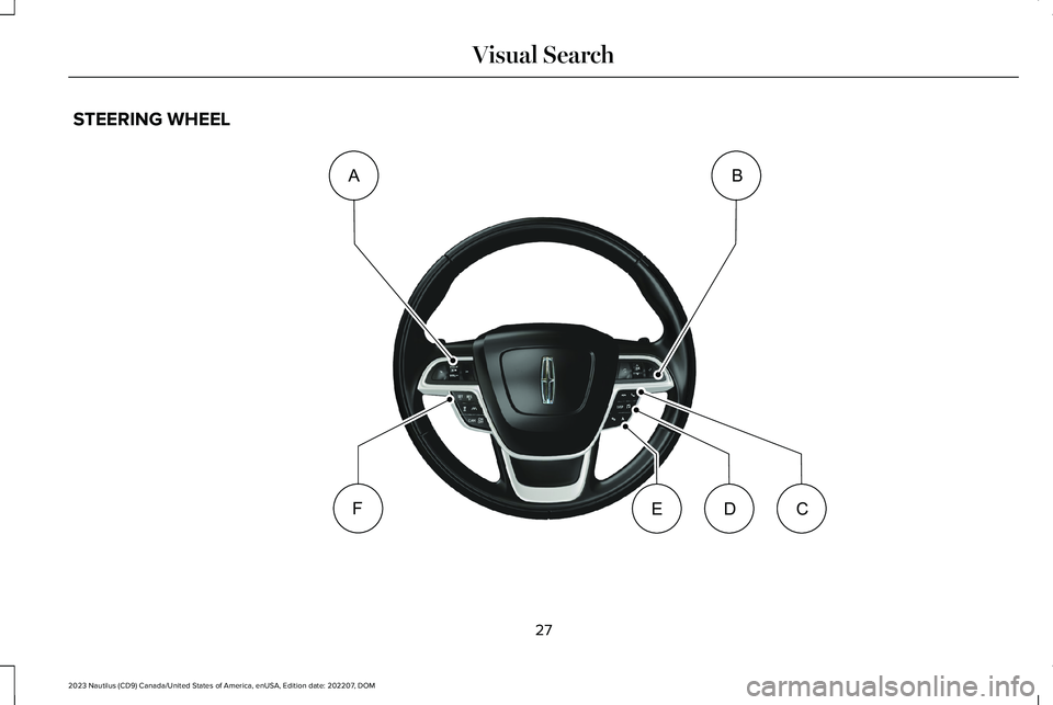 LINCOLN NAUTILUS 2023 Owners Guide STEERING WHEEL
27
2023 Nautilus (CD9) Canada/United States of America, enUSA, Edition date: 202207, DOMVisual SearchABFCDEE332367         