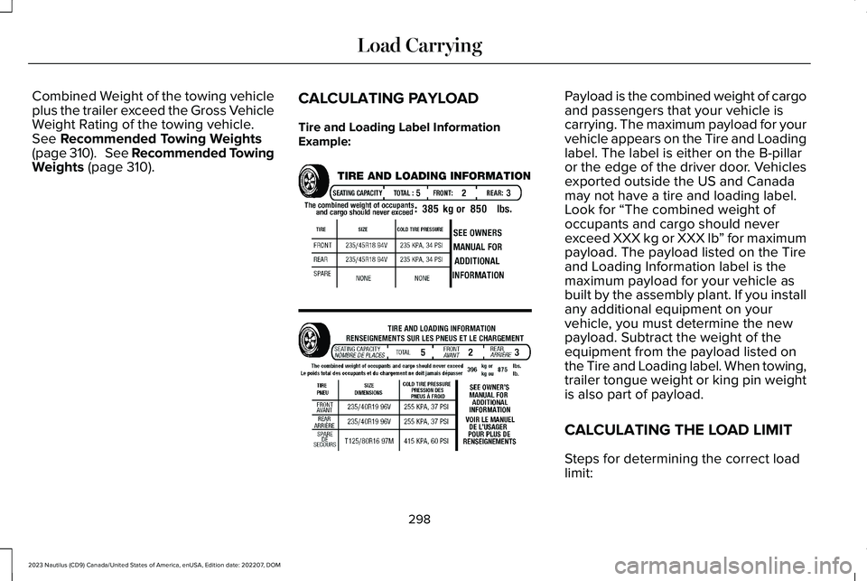 LINCOLN NAUTILUS 2023 Owners Manual Combined Weight of the towing vehicleplus the trailer exceed the Gross VehicleWeight Rating of the towing vehicle.See Recommended Towing Weights(page 310). See Recommended TowingWeights (page 310).
C LINCOLN NAUTILUS 2023 Owners Manual Combined Weight of the towing vehicleplus the trailer exceed the Gross VehicleWeight Rating of the towing vehicle.See Recommended Towing Weights(page 310). See Recommended TowingWeights (page 310).
C