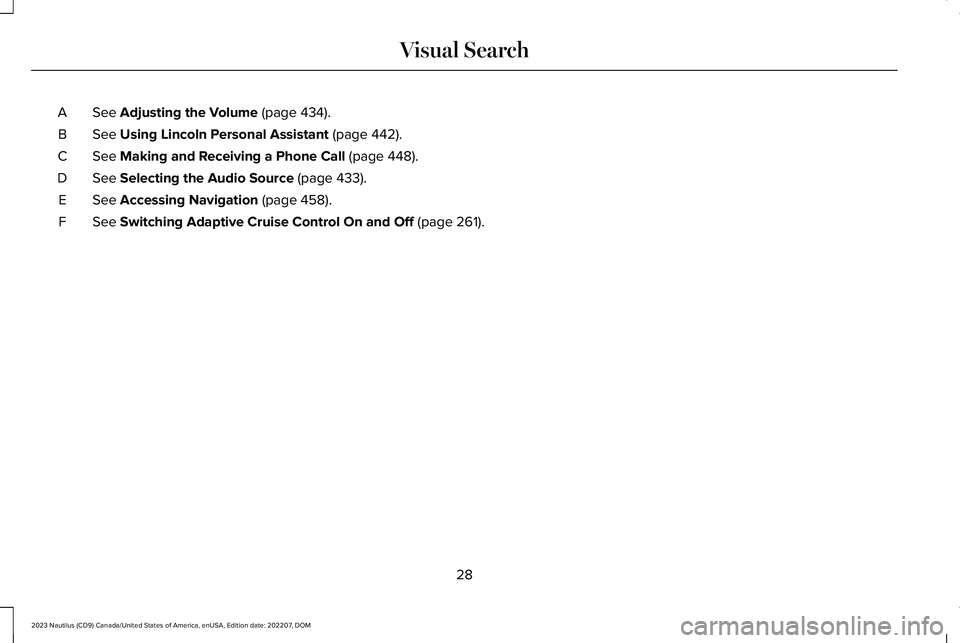 LINCOLN NAUTILUS 2023 Owners Manual See Adjusting the Volume (page 434).A
See Using Lincoln Personal Assistant (page 442).B
See Making and Receiving a Phone Call (page 448).C
See Selecting the Audio Source (page 433).D
See Accessing Nav LINCOLN NAUTILUS 2023 Owners Manual See Adjusting the Volume (page 434).A
See Using Lincoln Personal Assistant (page 442).B
See Making and Receiving a Phone Call (page 448).C
See Selecting the Audio Source (page 433).D
See Accessing Nav