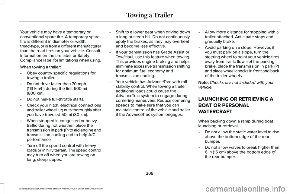 LINCOLN NAUTILUS 2023  Owners Manual Your vehicle may have a temporary orconventional spare tire. A temporary sparetire is different in diameter or width,tread-type, or is from a different manufacturerthan the road tires on your vehicle.