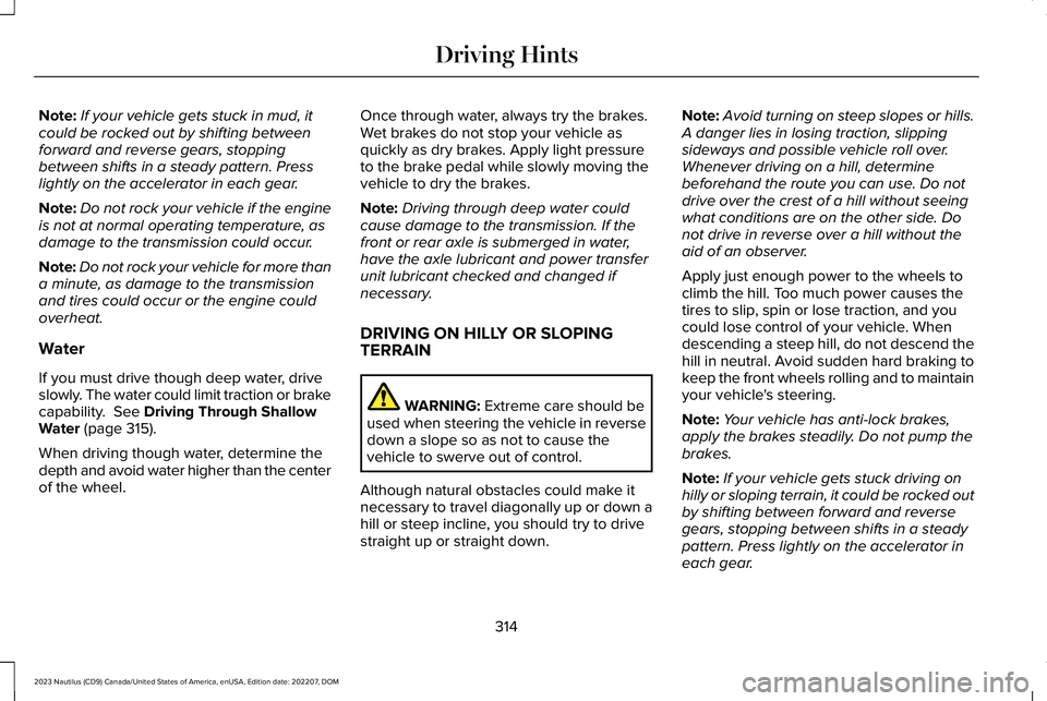 LINCOLN NAUTILUS 2023 Owners Manual Note:If your vehicle gets stuck in mud, itcould be rocked out by shifting betweenforward and reverse gears, stoppingbetween shifts in a steady pattern. Presslightly on the accelerator in each gear.
No LINCOLN NAUTILUS 2023 Owners Manual Note:If your vehicle gets stuck in mud, itcould be rocked out by shifting betweenforward and reverse gears, stoppingbetween shifts in a steady pattern. Presslightly on the accelerator in each gear.
No