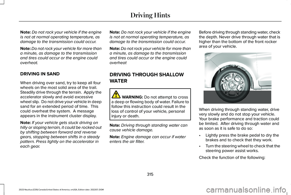LINCOLN NAUTILUS 2023 Owners Manual Note:Do not rock your vehicle if the engineis not at normal operating temperature, asdamage to the transmission could occur.
Note:Do not rock your vehicle for more thana minute, as damage to the trans LINCOLN NAUTILUS 2023 Owners Manual Note:Do not rock your vehicle if the engineis not at normal operating temperature, asdamage to the transmission could occur.
Note:Do not rock your vehicle for more thana minute, as damage to the trans