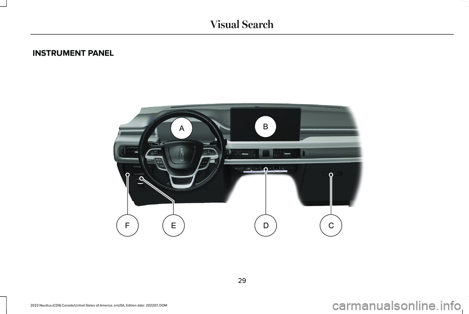 LINCOLN NAUTILUS 2023 Owners Guide INSTRUMENT PANEL
29
2023 Nautilus (CD9) Canada/United States of America, enUSA, Edition date: 202207, DOMVisual SearchABCFDEE332368         