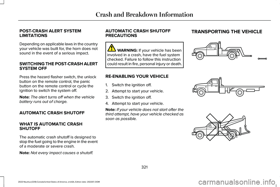 LINCOLN NAUTILUS 2023  Owners Manual POST-CRASH ALERT SYSTEMLIMITATIONS
Depending on applicable laws in the countryyour vehicle was built for, the horn does notsound in the event of a serious impact.
SWITCHING THE POST-CRASH ALERTSYSTEM 