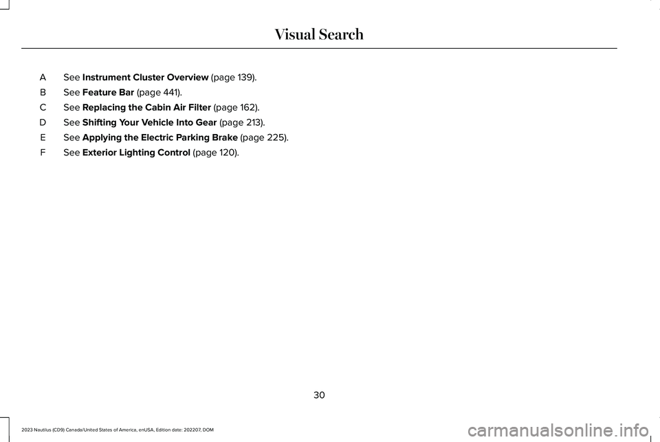 LINCOLN NAUTILUS 2023  Owners Manual See Instrument Cluster Overview (page 139).A
See Feature Bar (page 441).B
See Replacing the Cabin Air Filter (page 162).C
See Shifting Your Vehicle Into Gear (page 213).D
See Applying the Electric Par