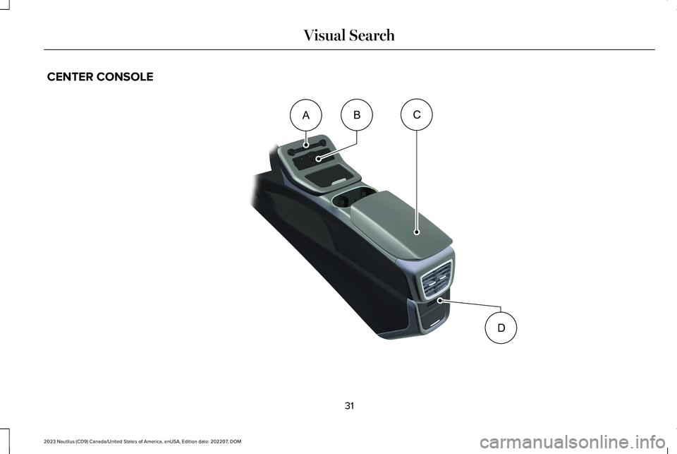 LINCOLN NAUTILUS 2023 Owners Guide CENTER CONSOLE
31
2023 Nautilus (CD9) Canada/United States of America, enUSA, Edition date: 202207, DOMVisual SearchDCBAE332369       