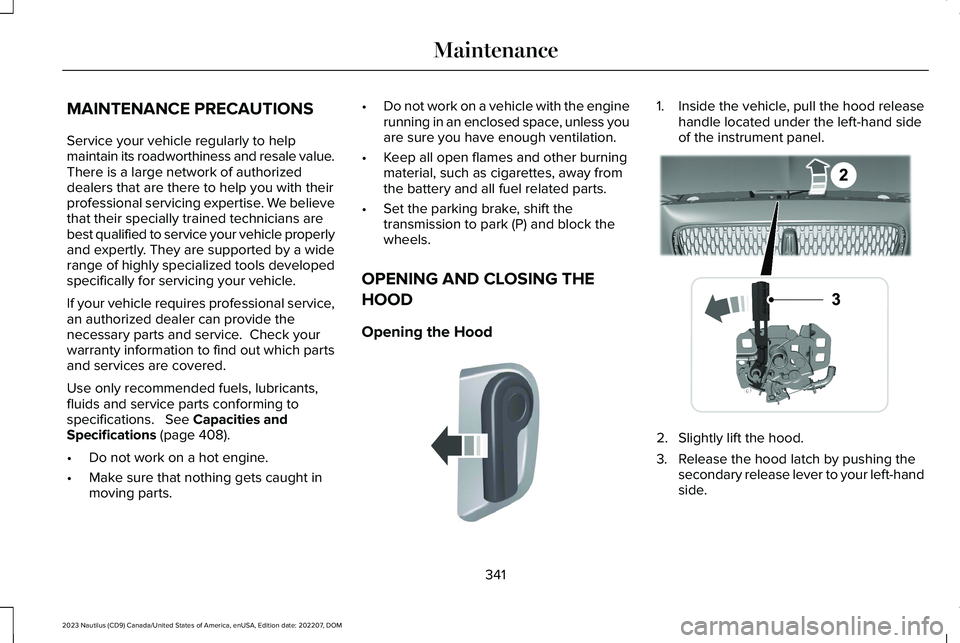 LINCOLN NAUTILUS 2023  Owners Manual MAINTENANCE PRECAUTIONS
Service your vehicle regularly to helpmaintain its roadworthiness and resale value.There is a large network of authorizeddealers that are there to help you with theirprofession