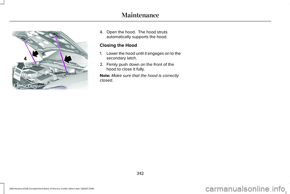 LINCOLN NAUTILUS 2023  Owners Manual 4.Open the hood.  The hood strutsautomatically supports the hood.
Closing the Hood
1.Lower the hood until it engages on to thesecondary latch.
2.Firmly push down on the front of thehood to close it fu