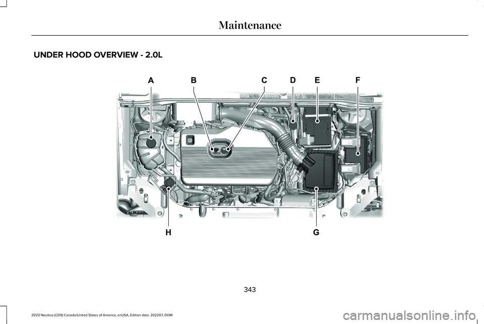 LINCOLN NAUTILUS 2023  Owners Manual UNDER HOOD OVERVIEW - 2.0L
343
2023 Nautilus (CD9) Canada/United States of America, enUSA, Edition date: 202207, DOMMaintenanceE341608   