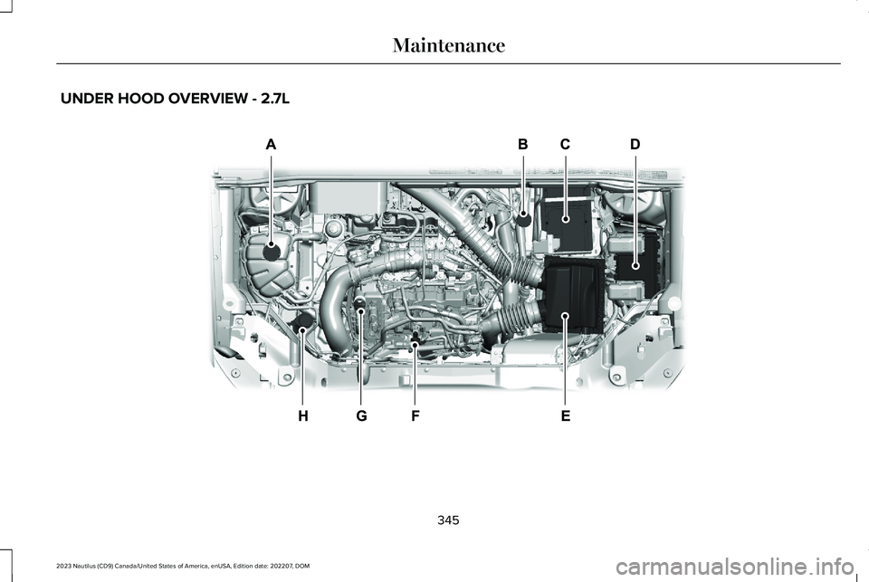 LINCOLN NAUTILUS 2023  Owners Manual UNDER HOOD OVERVIEW - 2.7L
345
2023 Nautilus (CD9) Canada/United States of America, enUSA, Edition date: 202207, DOMMaintenanceE341585   