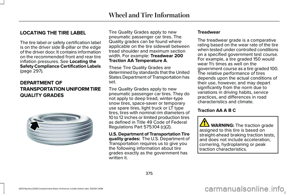 LINCOLN NAUTILUS 2023  Owners Manual LOCATING THE TIRE LABEL
The tire label or safety certification labelis on the driver side B-pillar or the edgeof the driver door. It contains informationon the recommended front and rear tireinflation