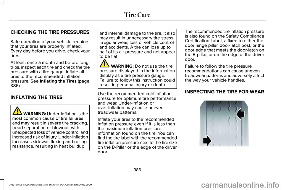 LINCOLN NAUTILUS 2023 Owners Manual CHECKING THE TIRE PRESSURES
Safe operation of your vehicle requiresthat your tires are properly inflated.Every day before you drive, check yourtires.
At least once a month and before longtrips, inspec LINCOLN NAUTILUS 2023 Owners Manual CHECKING THE TIRE PRESSURES
Safe operation of your vehicle requiresthat your tires are properly inflated.Every day before you drive, check yourtires.
At least once a month and before longtrips, inspec