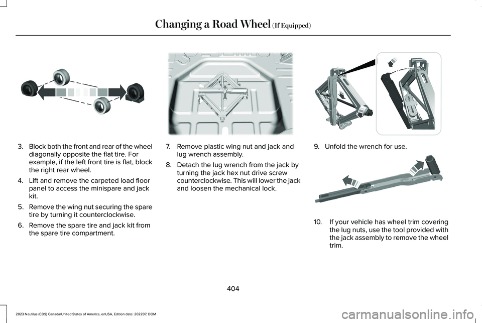 LINCOLN NAUTILUS 2023 Owners Manual 3.Block both the front and rear of the wheeldiagonally opposite the flat tire. Forexample, if the left front tire is flat, blockthe right rear wheel.
4.Lift and remove the carpeted load floorpanel to LINCOLN NAUTILUS 2023 Owners Manual 3.Block both the front and rear of the wheeldiagonally opposite the flat tire. Forexample, if the left front tire is flat, blockthe right rear wheel.
4.Lift and remove the carpeted load floorpanel to