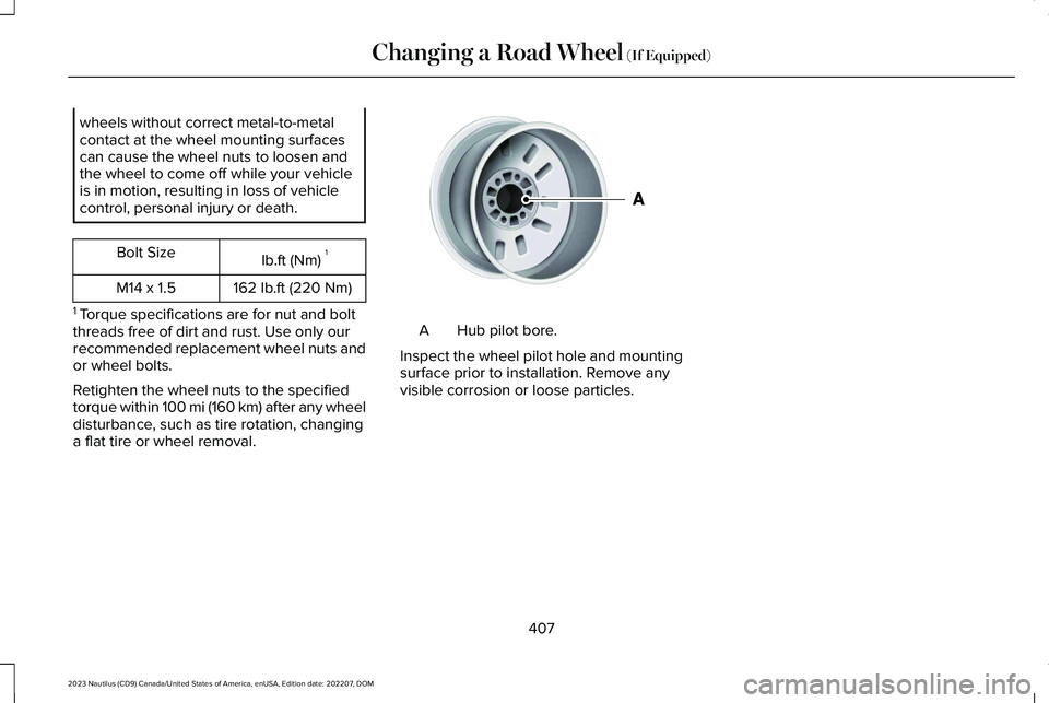 LINCOLN NAUTILUS 2023  Owners Manual wheels without correct metal-to-metalcontact at the wheel mounting surfacescan cause the wheel nuts to loosen andthe wheel to come off while your vehicleis in motion, resulting in loss of vehiclecontr