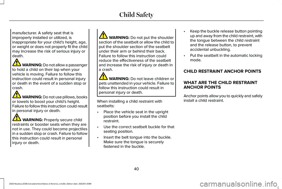LINCOLN NAUTILUS 2023 Service Manual manufacturer. A safety seat that isimproperly installed or utilized, isinappropriate for your child's height, age,or weight or does not properly fit the childmay increase the risk of serious injur LINCOLN NAUTILUS 2023 Service Manual manufacturer. A safety seat that isimproperly installed or utilized, isinappropriate for your child's height, age,or weight or does not properly fit the childmay increase the risk of serious injur