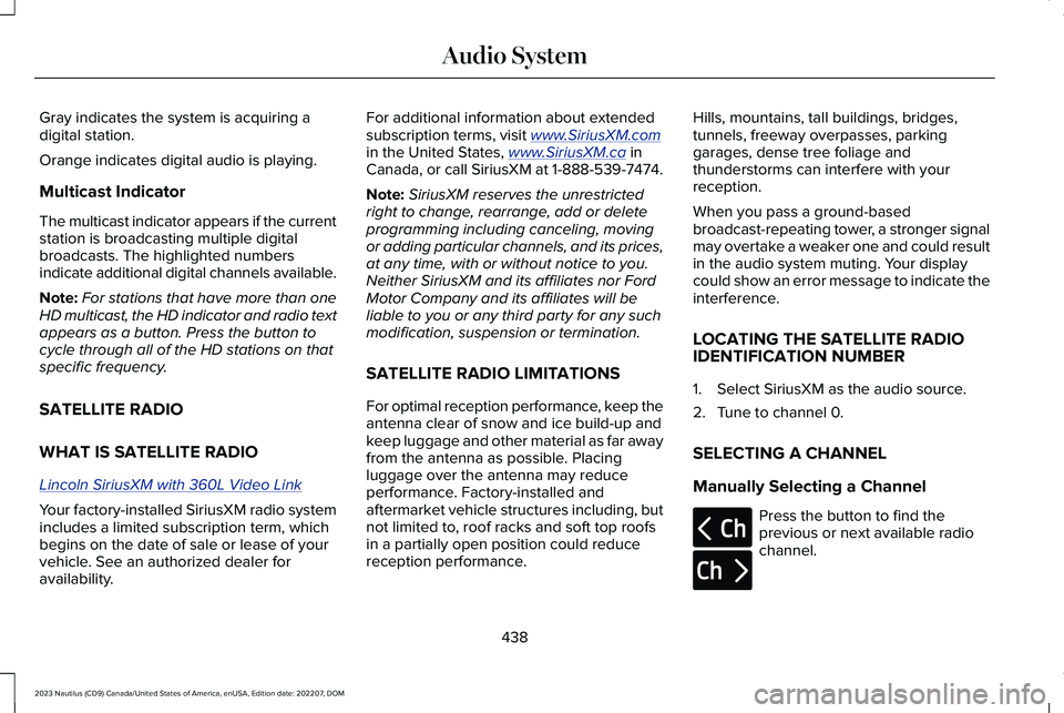 LINCOLN NAUTILUS 2023 Owners Manual Gray indicates the system is acquiring adigital station.
Orange indicates digital audio is playing.
Multicast Indicator
The multicast indicator appears if the currentstation is broadcasting multiple d LINCOLN NAUTILUS 2023 Owners Manual Gray indicates the system is acquiring adigital station.
Orange indicates digital audio is playing.
Multicast Indicator
The multicast indicator appears if the currentstation is broadcasting multiple d