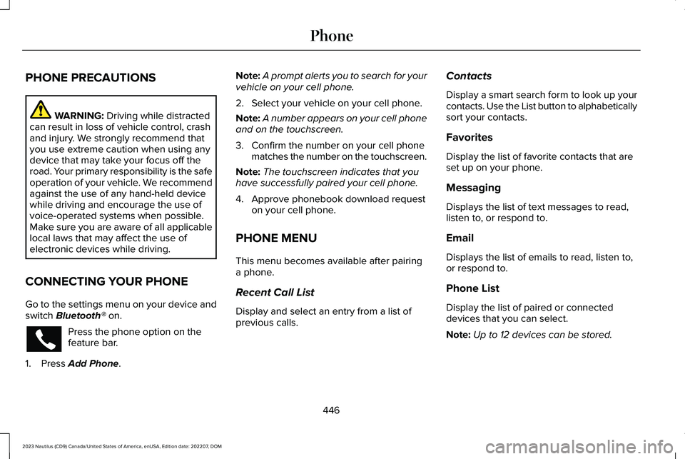LINCOLN NAUTILUS 2023 Owners Manual PHONE PRECAUTIONS
WARNING: Driving while distractedcan result in loss of vehicle control, crashand injury. We strongly recommend thatyou use extreme caution when using anydevice that may take your foc LINCOLN NAUTILUS 2023 Owners Manual PHONE PRECAUTIONS
WARNING: Driving while distractedcan result in loss of vehicle control, crashand injury. We strongly recommend thatyou use extreme caution when using anydevice that may take your foc