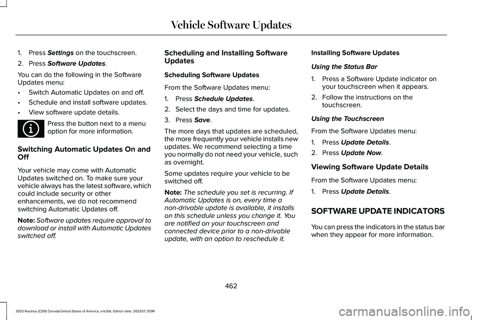 LINCOLN NAUTILUS 2023  Owners Manual 1.Press Settings on the touchscreen.
2.Press Software Updates.
You can do the following in the SoftwareUpdates menu:
•Switch Automatic Updates on and off.
•Schedule and install software updates.
