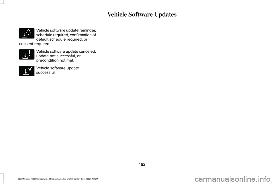 LINCOLN NAUTILUS 2023  Owners Manual Vehicle software update reminder,schedule required, confirmation ofdefault schedule required, orconsent required.
Vehicle software update canceled,update not successful, orprecondition not met.
Vehicl