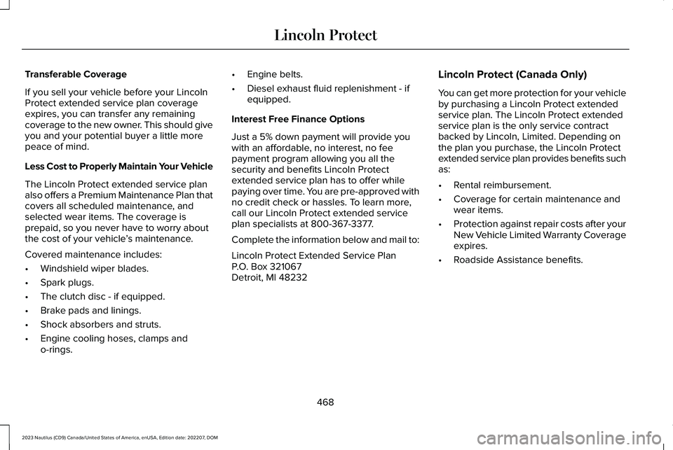 LINCOLN NAUTILUS 2023  Owners Manual Transferable Coverage
If you sell your vehicle before your LincolnProtect extended service plan coverageexpires, you can transfer any remainingcoverage to the new owner. This should giveyou and your p