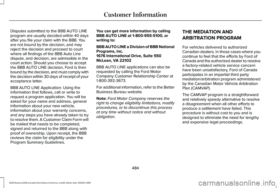 LINCOLN NAUTILUS 2023 Owners Manual Disputes submitted to the BBB AUTO LINEprogram are usually decided within 40 daysafter you file your claim with the BBB. Youare not bound by the decision, and mayreject the decision and proceed to cou LINCOLN NAUTILUS 2023 Owners Manual Disputes submitted to the BBB AUTO LINEprogram are usually decided within 40 daysafter you file your claim with the BBB. Youare not bound by the decision, and mayreject the decision and proceed to cou