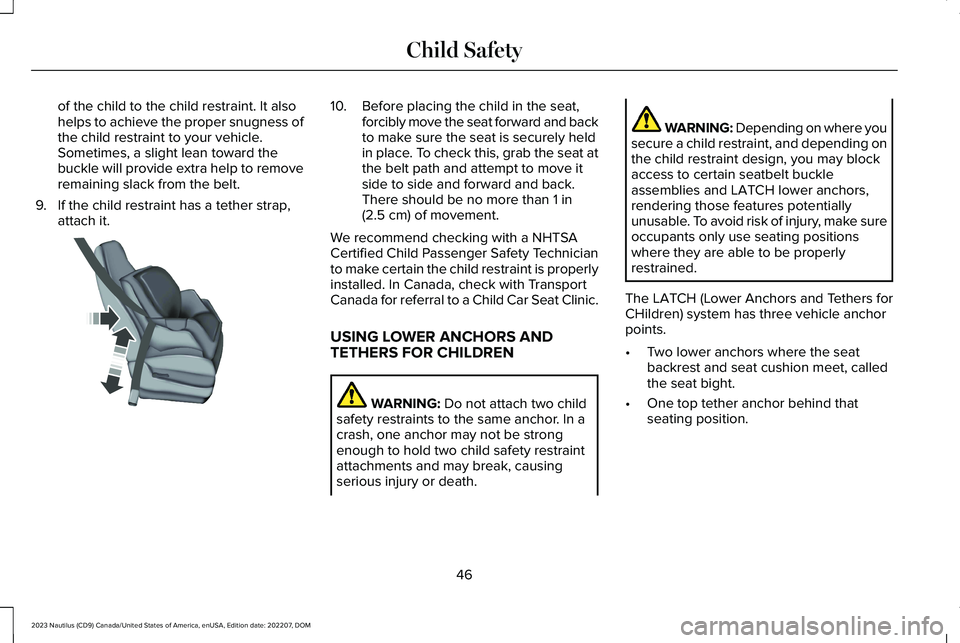 LINCOLN NAUTILUS 2023  Owners Manual of the child to the child restraint. It alsohelps to achieve the proper snugness ofthe child restraint to your vehicle.Sometimes, a slight lean toward thebuckle will provide extra help to removeremain