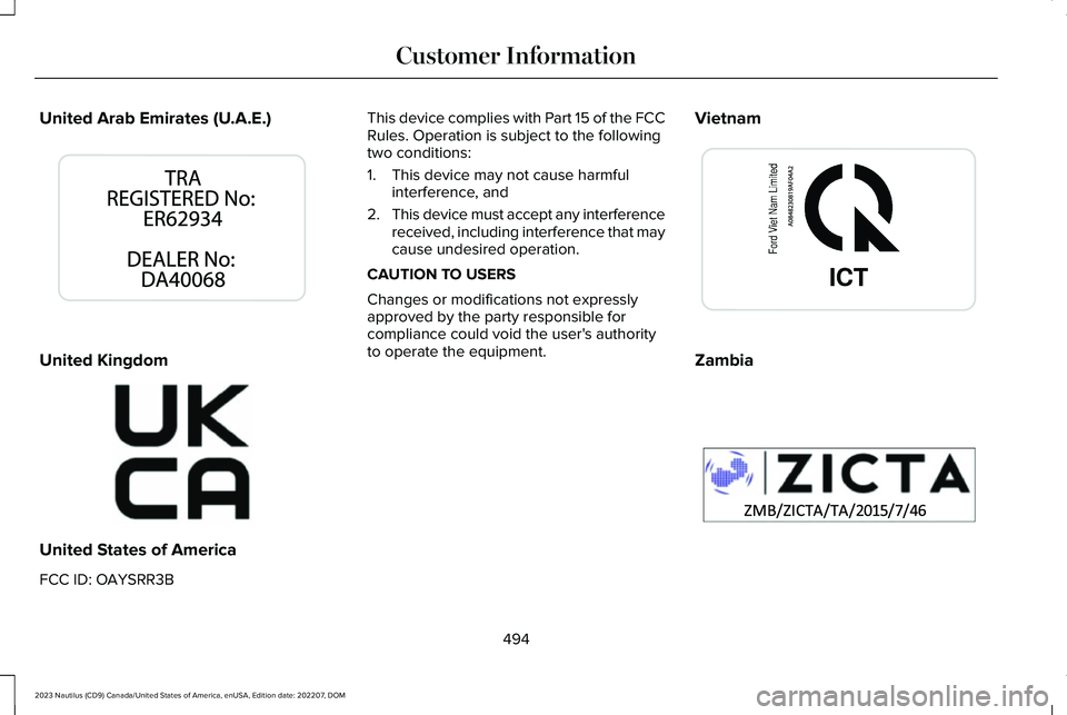LINCOLN NAUTILUS 2023 Repair Manual United Arab Emirates (U.A.E.)
United Kingdom
United States of America
FCC ID: OAYSRR3B
This device complies with Part 15 of the FCCRules. Operation is subject to the followingtwo conditions:
1.This de LINCOLN NAUTILUS 2023 Repair Manual United Arab Emirates (U.A.E.)
United Kingdom
United States of America
FCC ID: OAYSRR3B
This device complies with Part 15 of the FCCRules. Operation is subject to the followingtwo conditions:
1.This de