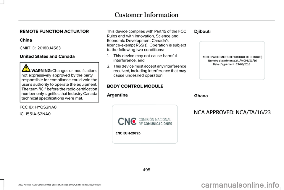 LINCOLN NAUTILUS 2023 Owners Manual REMOTE FUNCTION ACTUATOR
China
CMIIT ID: 2018DJ4563
United States and Canada
WARNING: Changes or modificationsnot expressively approved by the partyresponsible for compliance could void theuser's LINCOLN NAUTILUS 2023 Owners Manual REMOTE FUNCTION ACTUATOR
China
CMIIT ID: 2018DJ4563
United States and Canada
WARNING: Changes or modificationsnot expressively approved by the partyresponsible for compliance could void theuser's