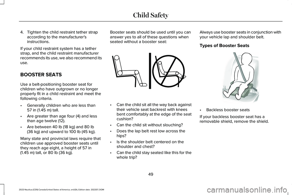 LINCOLN NAUTILUS 2023 Workshop Manual 4.Tighten the child restraint tether strapaccording to the manufacturer'sinstructions.
If your child restraint system has a tetherstrap, and the child restraint manufacturerrecommends its use, we LINCOLN NAUTILUS 2023 Workshop Manual 4.Tighten the child restraint tether strapaccording to the manufacturer'sinstructions.
If your child restraint system has a tetherstrap, and the child restraint manufacturerrecommends its use, we