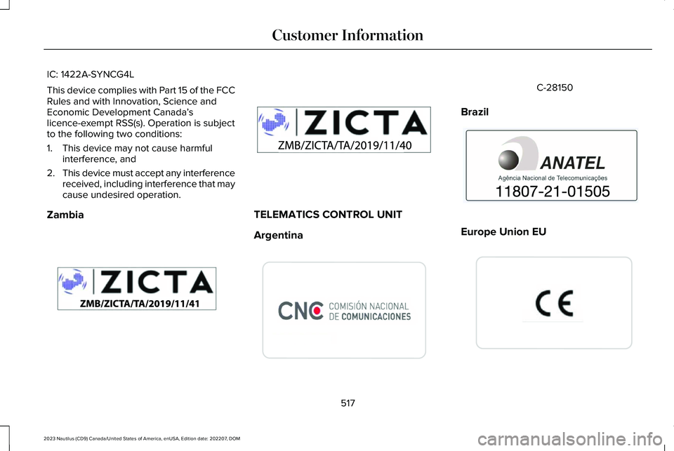 LINCOLN NAUTILUS 2023  Owners Manual IC: 1422A-SYNCG4L
This device complies with Part 15 of the FCCRules and with Innovation, Science andEconomic Development Canada’slicence-exempt RSS(s). Operation is subjectto the following two condi