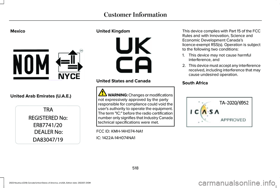 LINCOLN NAUTILUS 2023 Owners Manual Mexico
United Arab Emirates (U.A.E.)
United Kingdom
United States and Canada
WARNING: Changes or modificationsnot expressively approved by the partyresponsible for compliance could void theuser's LINCOLN NAUTILUS 2023 Owners Manual Mexico
United Arab Emirates (U.A.E.)
United Kingdom
United States and Canada
WARNING: Changes or modificationsnot expressively approved by the partyresponsible for compliance could void theuser's